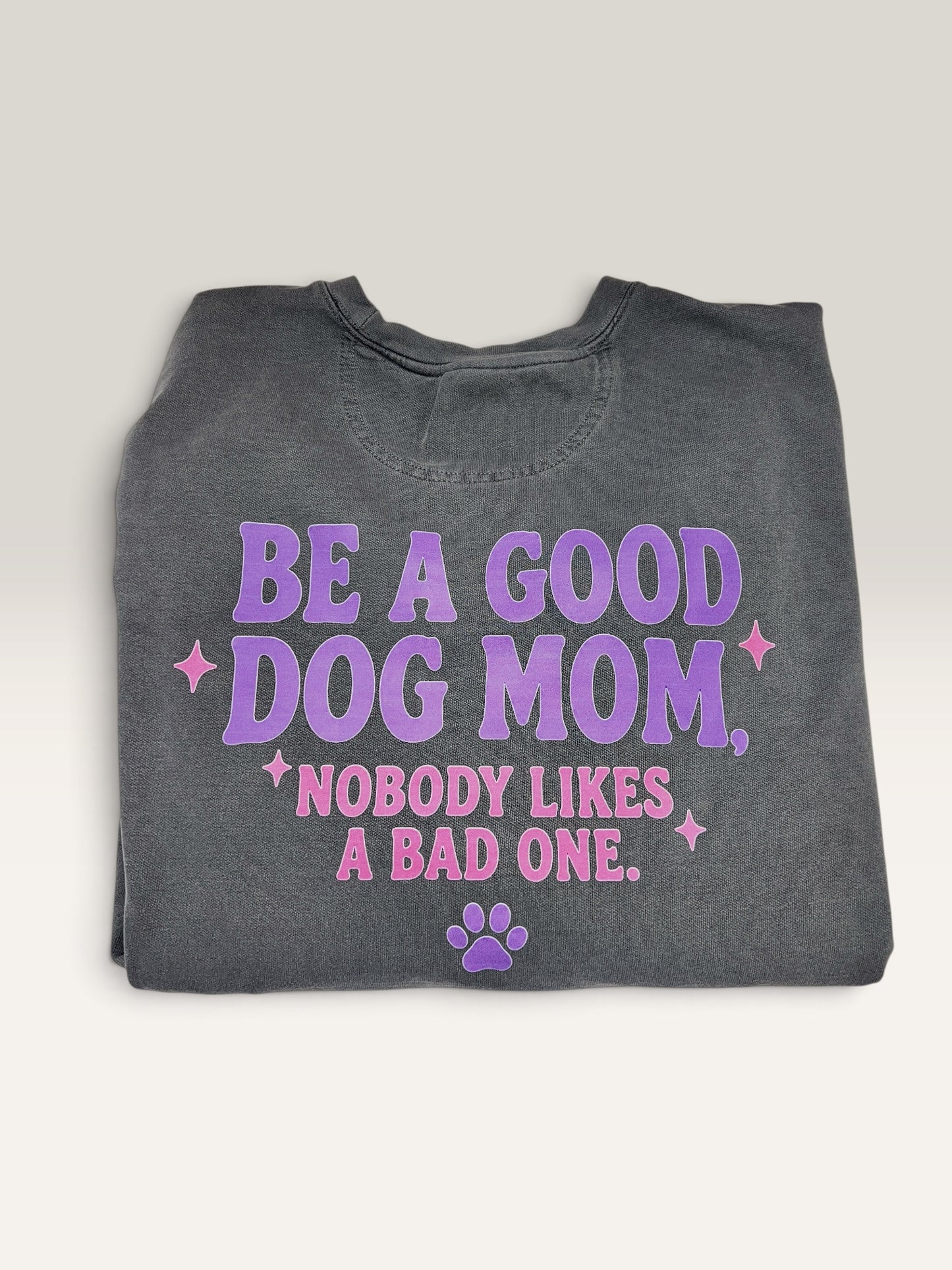 Dog Mom Crewneck | Be A Good Dog Mom