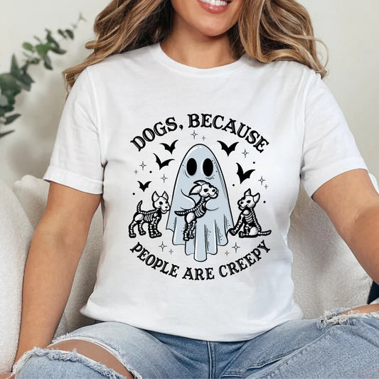 Dogs, Because People Are Creepy | Halloween Dog Mom Apparel