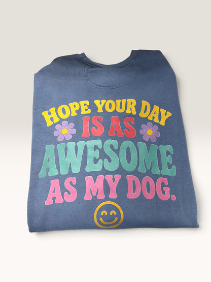 Dog Mom Crewneck | I Hope Your Day is As Awesome As My Dog
