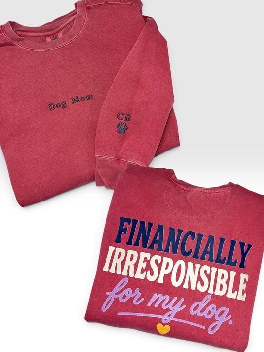 Dog Mom Crewneck | Financially Irresponsible For My Dog