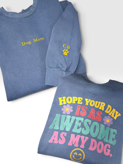 Dog Mom Crewneck | I Hope Your Day is As Awesome As My Dog