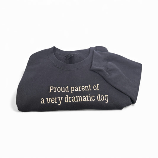 Proud Parent of a Very Dramatic Dog | Dog Mom Apparel