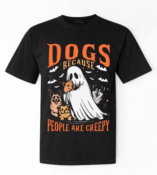 Dogs Because People Are Creepy T-Shirt | Dog Mom Essentials