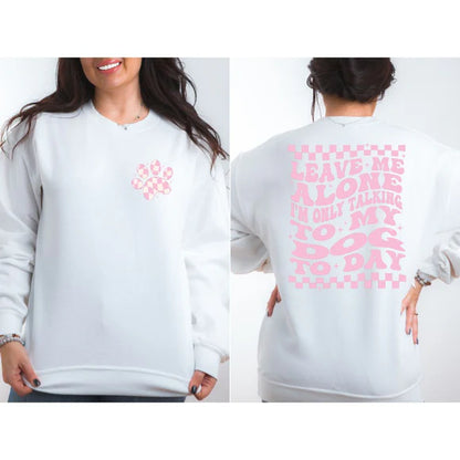 Only Talking to My Dog Today | Dog Mom Apparel