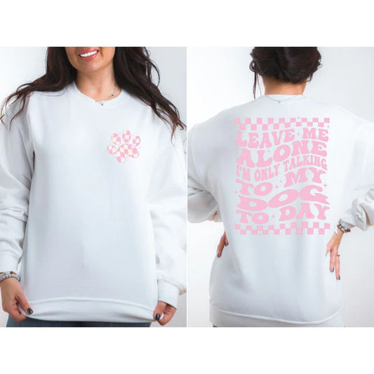 Only Talking to My Dog Today | Dog Mom Apparel